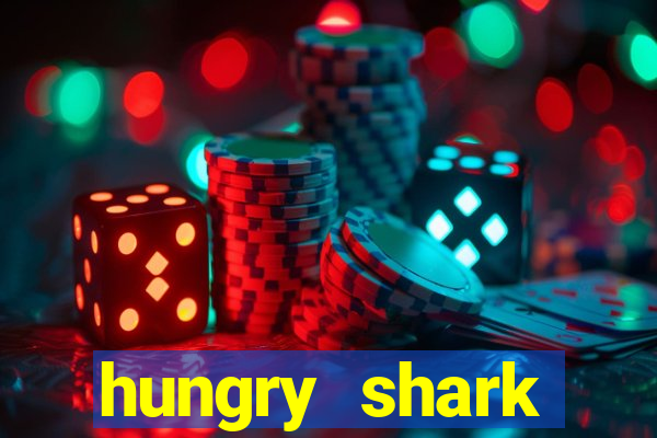 hungry shark evolution dinheiro infinito